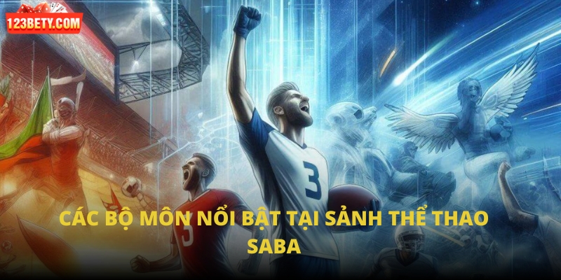 Các bộ môn nổi bật tại sảnh Thể thao SABA Các bộ môn nổi bật tại sảnh Thể thao SABA