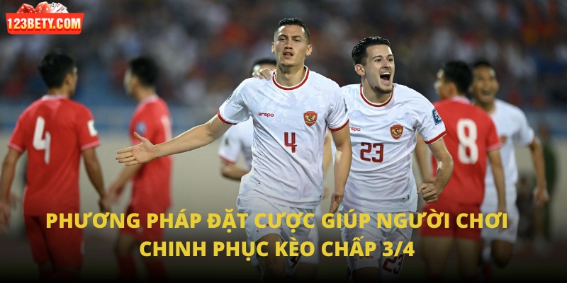 Phương pháp đặt cược giúp người chơi chinh phục kèo chấp 3/4
