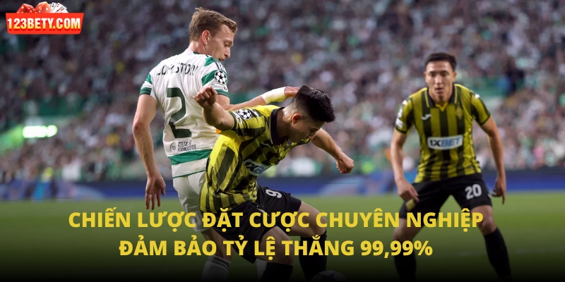 Chiến lược đặt cược chuyên nghiệp đảm bảo tỷ lệ thắng 99,99%