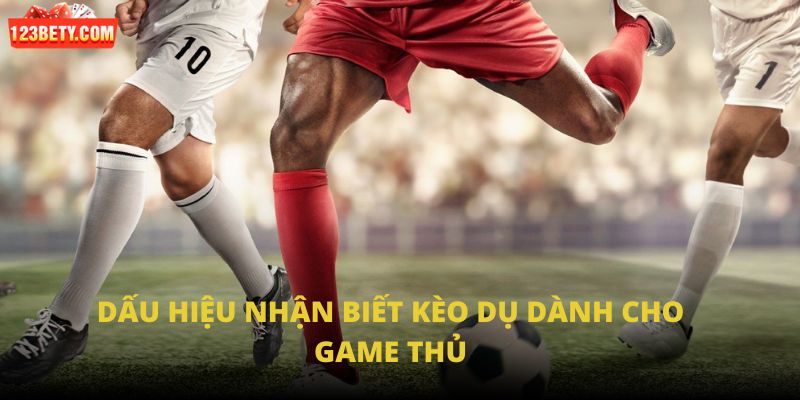 Dấu hiệu nhận biết kèo dụ dành cho game thủ Dấu hiệu nhận biết kèo dụ dành cho game thủ