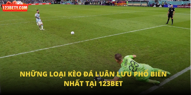 Những loại kèo đá luân lưu phổ biến nhất tại 123Bet