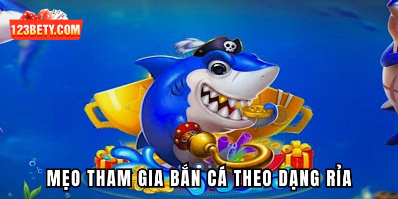 Mẹo tham gia bắn cá theo dạng rỉa